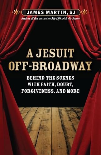 Stock image for A Jesuit Off-Broadway: Behind the Scenes with Faith, Doubt, Forgiveness, and More for sale by Cathy's Half Price Books