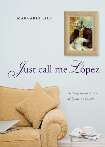 Beispielbild fr Just Call Me Lopez: Getting to the Heart of Ignatius Loyola zum Verkauf von BooksRun