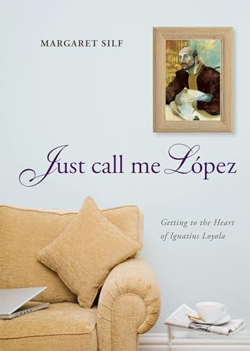 Imagen de archivo de Just Call Me Lopez: Getting to the Heart of Ignatius Loyola a la venta por BooksRun