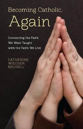 Imagen de archivo de Becoming Catholic, Again : Connecting the Faith We Were Taught with the Faith We Live a la venta por Better World Books