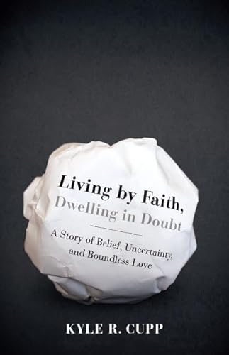 Beispielbild fr Living by Faith, Dwelling in Doubt : A Story of Belief, Uncertainty, and Boundless Love zum Verkauf von Better World Books