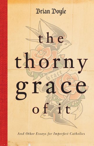Imagen de archivo de The Thorny Grace of It: And Other Essays for Imperfect Catholics a la venta por Goodwill Books