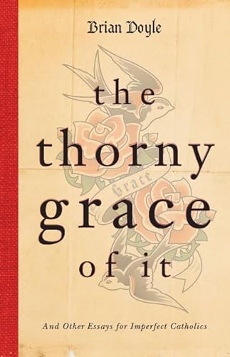 Stock image for The Thorny Grace of It: And Other Essays for Imperfect Catholics for sale by SecondSale