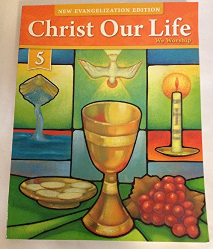 Stock image for CHRIST OUR LIFE WE WORSHIP GRADE 5 NEW EVANGELIZATION EDITION for sale by SecondSale