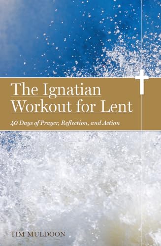 9780829440393: The Ignatian Workout for Lent: 40 Days of Prayer, Reflection, and Action