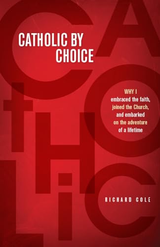 Beispielbild fr Catholic by Choice : Why I Embraced the Faith, Joined the Church, and Embarked on the Adventure of a Lifetime zum Verkauf von Better World Books