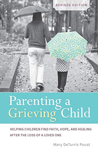 Stock image for Parenting a Grieving Child (Revised) : Helping Children Find Faith, Hope and Healing after the Loss of a Loved One for sale by Better World Books