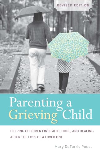 Stock image for Parenting a Grieving Child (Revised) : Helping Children Find Faith, Hope and Healing after the Loss of a Loved One for sale by Better World Books