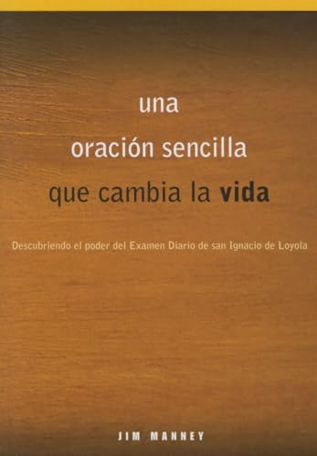 Stock image for Una oraci?n sencilla que cambia la vida: Descubriendo el poder del Examen Diario de san Ignacio de Loyola (Spanish Edition) for sale by SecondSale