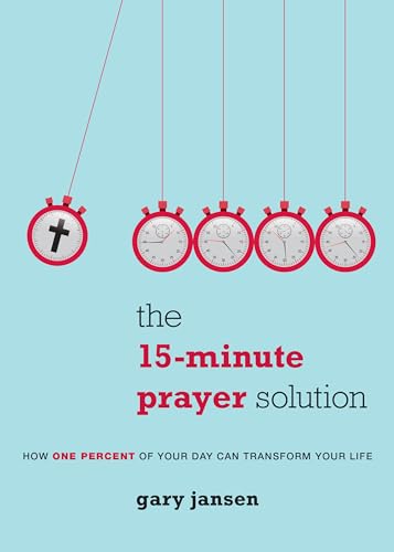 9780829444070: The 15-Minute Prayer Solution: How One Percent of Your Day Can Transform Your Life