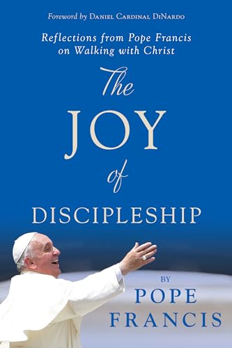 Imagen de archivo de The Joy of Discipleship: Reflections from Pope Francis on Walking with Christ a la venta por SecondSale