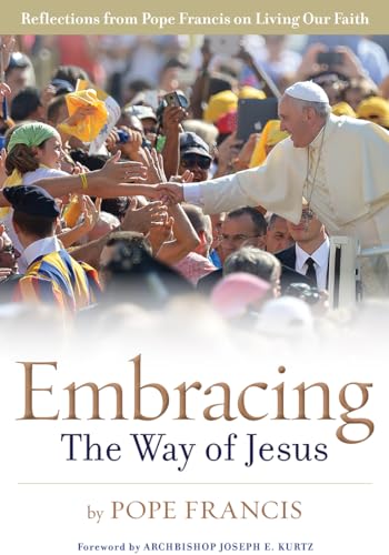 Stock image for Embracing the Way of Jesus : Reflections from Pope Francis on Living Our Faith for sale by Better World Books