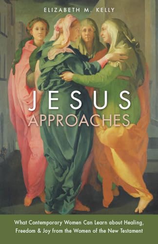 9780829444728: Jesus Approaches: What Contemporary Women Can Learn about Healing, Freedom & Joy from the Women of the New Testament