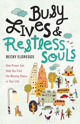 Stock image for Busy Lives and Restless Souls: How Prayer Can Help You Find the Missing Peace in Your Life for sale by Jenson Books Inc
