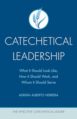 Stock image for Catechetical Leadership: What It Should Look Like, How It Should Work, and Whom It Should Serve (The Effective Catechetical Leader) for sale by SecondSale