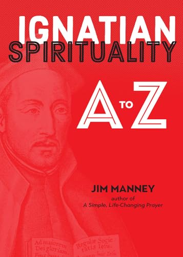 Stock image for Ignatian Spirituality from A-Z : The Essential Guide to All Things Jesuit for sale by Better World Books