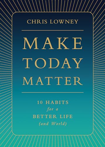 Beispielbild für Make Today Matter : 10 Habits for a Better Life (and World) zum Verkauf von Better World Books
