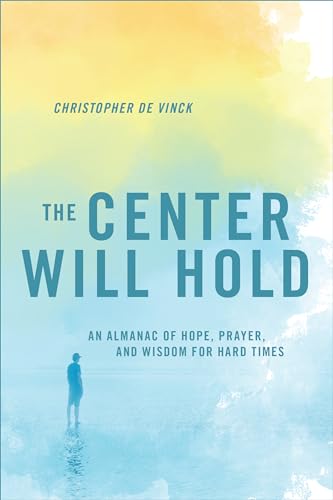 Imagen de archivo de The Center Will Hold: An Almanac of Hope, Prayer, and Wisdom for Hard Times a la venta por BooksRun