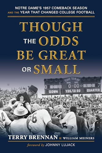 Stock image for Though the Odds Be Great or Small: Notre Dame's 1957 Comeback Season and the Year That Changed College Football for sale by HPB-Emerald
