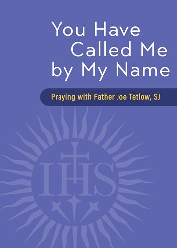 Stock image for You Have Called Me by My Name: Praying with Fr. Joe Tetlow, SJ for sale by Bookmans