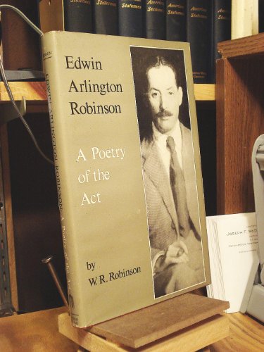 Edwin Arlington Robinson A Poetry of the Act