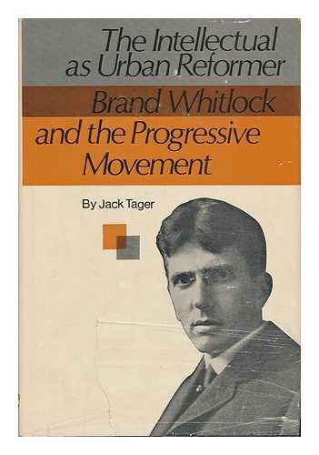 Imagen de archivo de Intellectual as Urban Reformer: Brand Whitlock and the Progressive Movement a la venta por Visible Voice Books