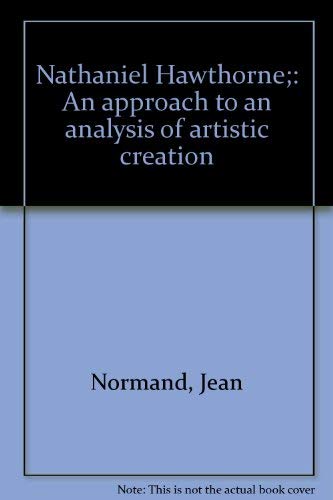 Stock image for NATHANIEL HAWTHORNE : An Approach to an Analysis of Artistic Creation for sale by Karen Wickliff - Books