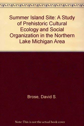 Summer Island Site: A Study of Prehistoric Cultural Ecology and Social Organization in the Northe...