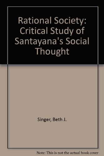 Beispielbild fr The Rational Society: A Critical Study of Santayana's Social Thought zum Verkauf von ThriftBooks-Dallas