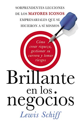 9780829701616: Brillante en los negocios: Cmo crear riqueza, gestionar su carrera y tomar riegos