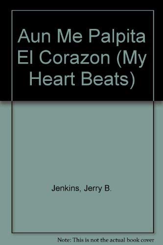 Aun Me Palpita El Corazon (My Heart Beats) (9780829704587) by Jenkins, Jerry B.