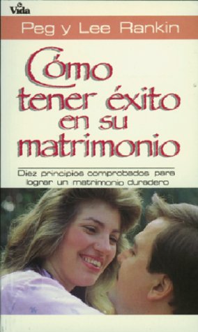 Stock image for Como Tener Exito en su Matrimonio: Diez Principios Comprobados Para Lograr un Matrimonio Duradero for sale by ThriftBooks-Dallas