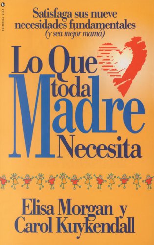 Que Toda Madre Necesita, Lo (9780829706161) by Morgan, Elisa; Kuykendall, Carol