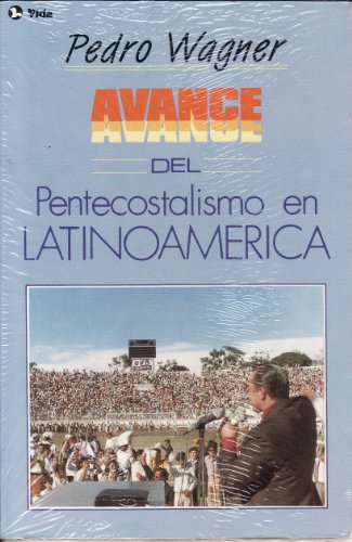 Avance Pentecostal; Latin America (9780829712216) by Wagner, C.; Wagner, Pedro