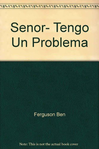 Senor, Tengo Un Problema (9780829714159) by Ferguson, B.; Ferguson, Ben
