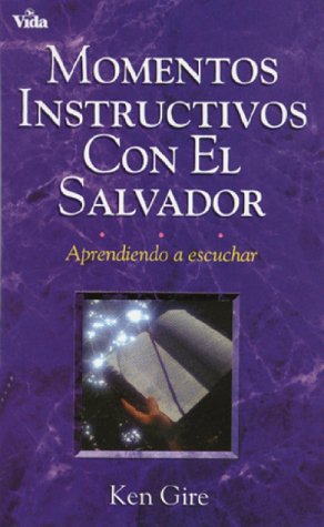 Momentos Instructivos El Salvador / Instructive Moments with the Saviour (Spanish Edition) (9780829719055) by Ken Gire; K. Gire