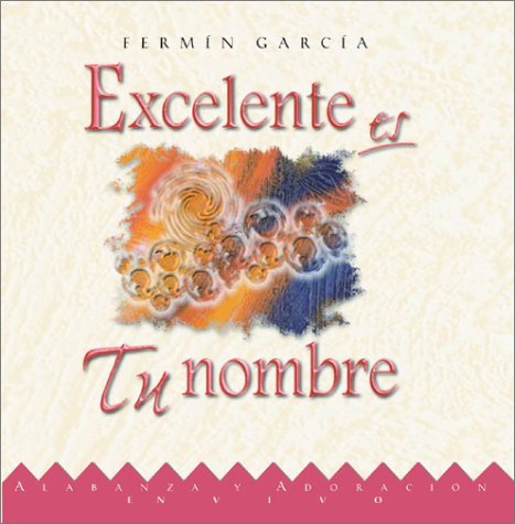 Excelent is your name CA / A&A EXCELENTE ES TU NOMBRE CA (9780829725032) by Barrientos, Marco; Zondervan Publishing; Garcia, Fermin