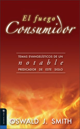 Imagen de archivo de El Fuego Consumidor: Evangelistic Themes from an Outstanding Preacher of This Century (Spanish Edition) a la venta por HPB-Ruby