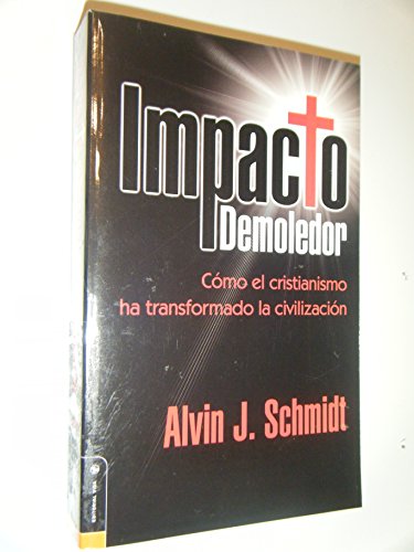 Impacto Demoledor: Como el cristianismo ha transformado la civilizacion (Spanish Edition) (9780829735499) by Schmidt, Alvin J.