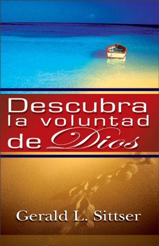 Descubra la Voluntad de Dios: Como Hacer Cada Decision Con Paz Y Confianza (Spanish Edition) (9780829735680) by Sittser, Jerry