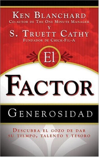 El Factor Generosidad: Descubra El Gozo De Dar Su Tiempo, Talento y Tesoro (Generosity Factor: Discover the Joy of Giving Your Time, Talent, and Treasure, Spanish Edition) (9780829738063) by Blanchard, Ken; Cathy, S.Truett