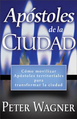 ApÃ³stoles de la Ciudad (Spanish Edition) (9780829738469) by Wagner, C. Peter