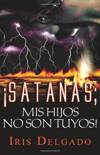 Beispielbild fr Satanas, ¡Mis Hijos No Son Tuyos! (Spanish Edition) zum Verkauf von HPB-Red