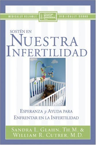 Imagen de archivo de Sosten en Nuestra Infertilidad: Esperanza y Ayuda Para las Parejas Que Enfretan la Infertilidad a la venta por ThriftBooks-Dallas