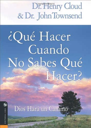 Que hacer cuando no sabes que hacer: Dios harÃ¡ un camino (Spanish Edition) (9780829744293) by Cloud, Henry; Townsend, John