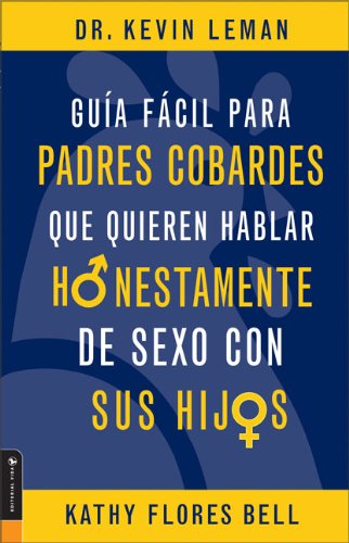 Imagen de archivo de Guia Facil Para Padres Cobardes que quieren hablar Honestamente de sexo con sus hijos (Spanish Edition) a la venta por GF Books, Inc.