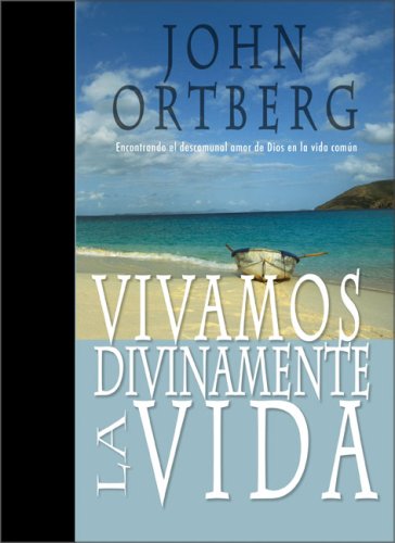 Vivamos Divinamente la Vida (Spanish Edition) (9780829744415) by Ortberg, John
