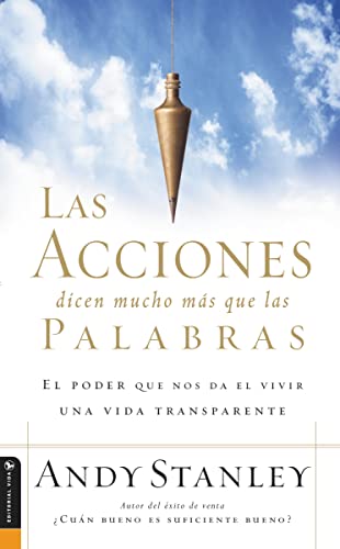 Las Acciones dicen mucho mÃ¡s que las Palabras: El Poder Que Nos Da El Vivir Una Vida Transparente (Spanish Edition) (9780829744583) by Stanley, Andy