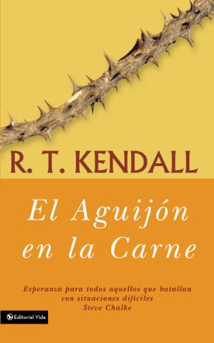 El AguijÃ³n en la Carne: Esperanza para todos aquellos que batallan con situaciones difÃ­ciles (Spanish Edition) (9780829744613) by Kendall, R.T.