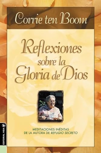 9780829745009: Reflexiones Sobre la Gloria de Dios: Meditaciones Ineditas de la Autora de Refugio Secreto